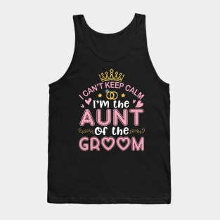 I Can't Keep Calm I'm The Aunt Of The Groom Husband Wife Tank Top